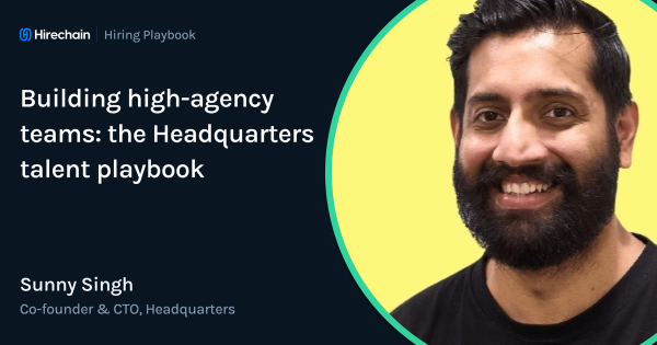 Building high-agency teams: the Headquarters talent playbook 