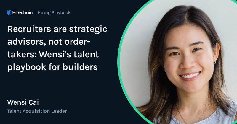 Recruiters are strategic advisors, not order-takers: Wensi's talent playbook for builders 