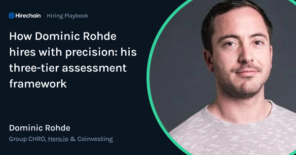 How Dominic Rohde hires with precision: his three-tier assessment framework and the Hero.io & Coinvesting talent playbook