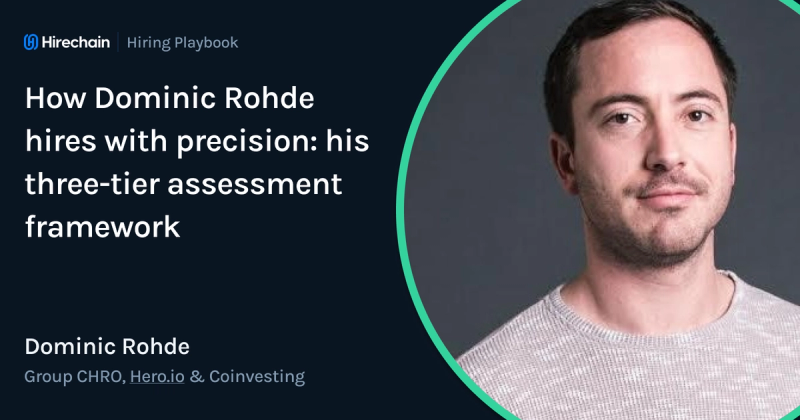 How Dominic Rohde hires with precision: his three-tier assessment framework and the Hero.io & Coinvesting talent playbook