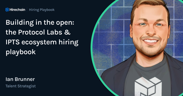 Building in the open: the Protocol Labs & IPTS ecosystem hiring playbook