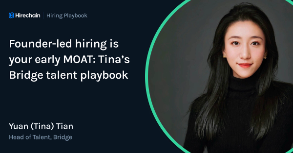Founder-led hiring is your early MOAT: Tina’s talent playbook for Bridge
