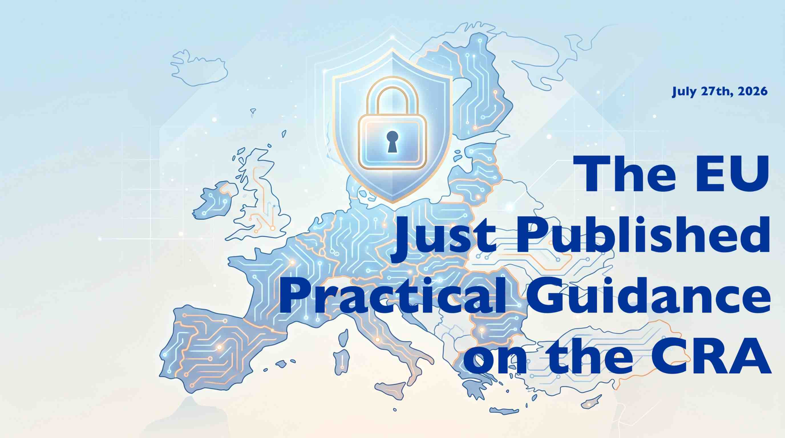 The EU Just Published Practical Guidance on the Cyber Resilience Act (CRA)