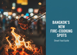 Street Food Guides to Bangkok's New Fire-Cooking Spots