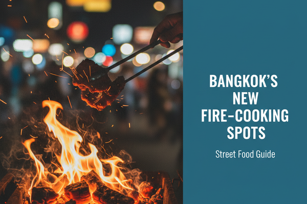 Street Food Guides to Bangkok's New Fire-Cooking Spots