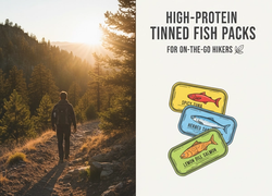 High-Protein Tinned Fish Packs for On-the-Go Hikers
