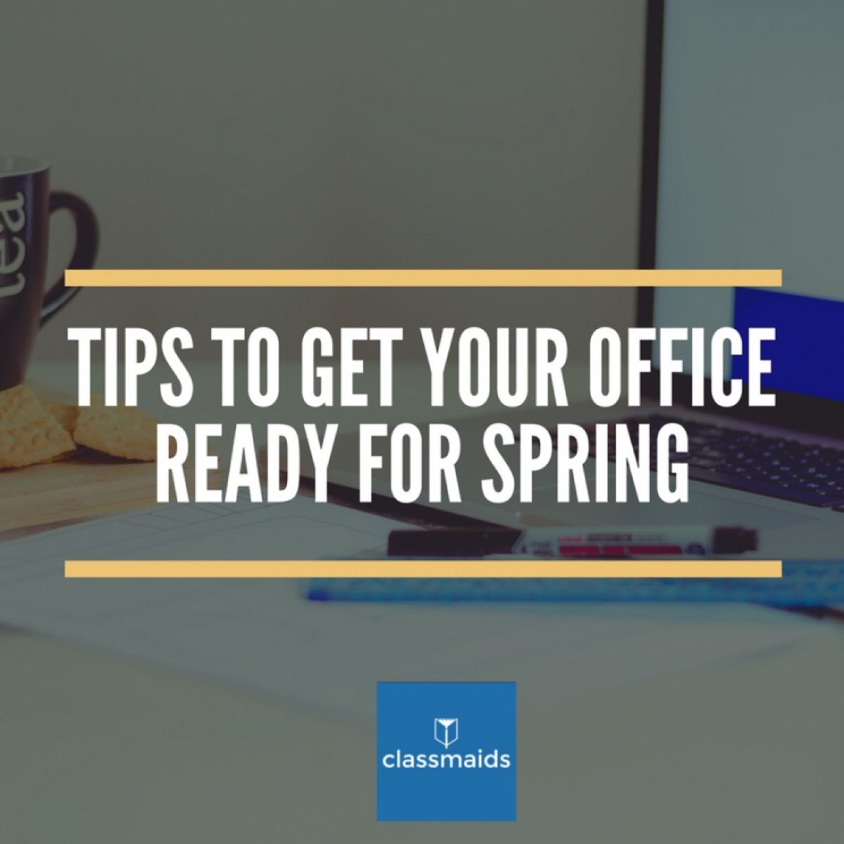 Graphic reading Tips To Get Your Office Ready for Spring over a desk with a mug and a laptop