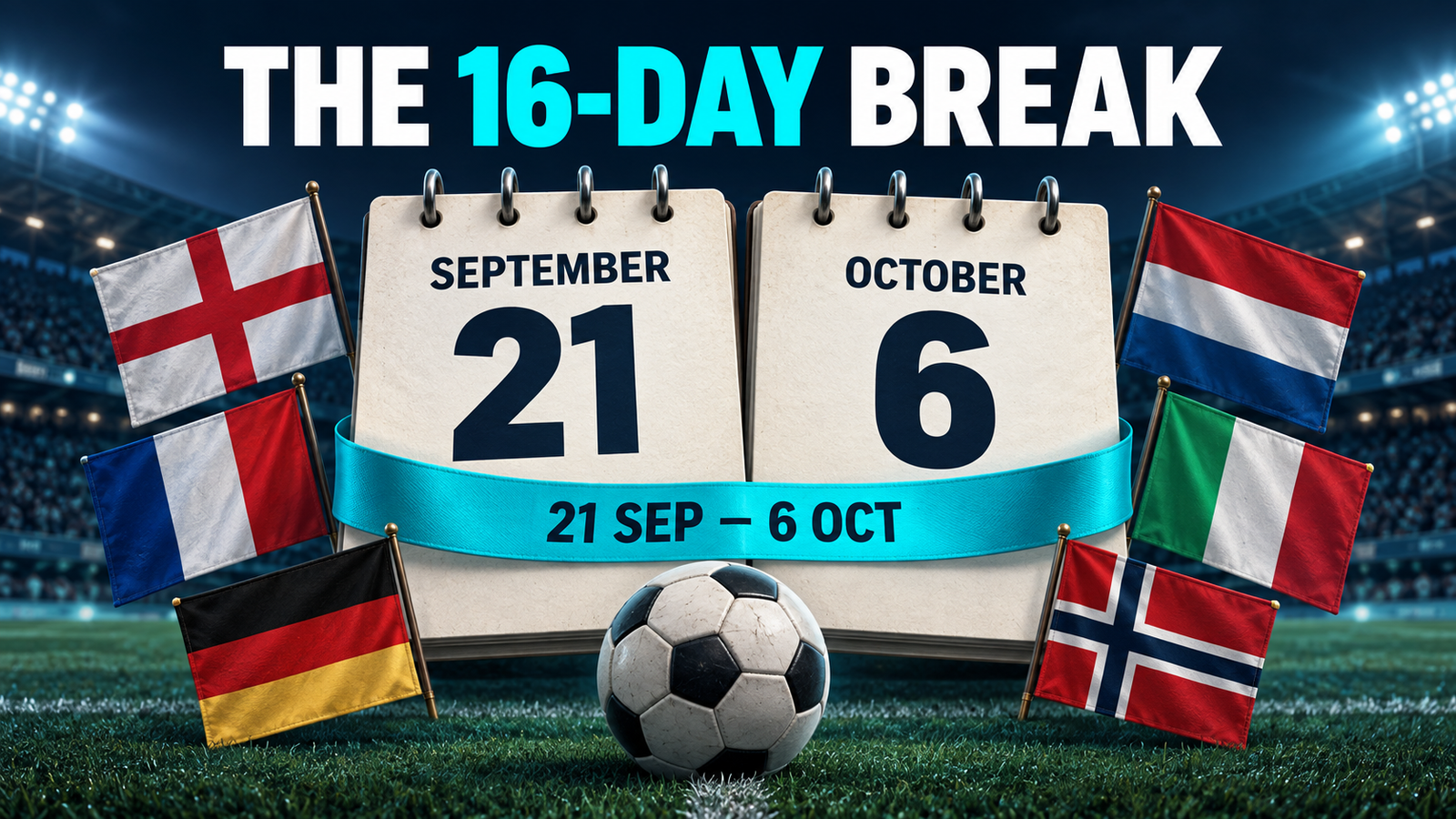 Two calendars showing 21 September and 6 October, joined by a cyan ribbon and surrounded by national flags, beneath the headline The 16-Day Break.