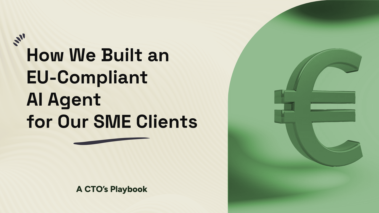 How We Built an EU-Compliant AI Agent for Our SME Clients: A CTO’s Playbook