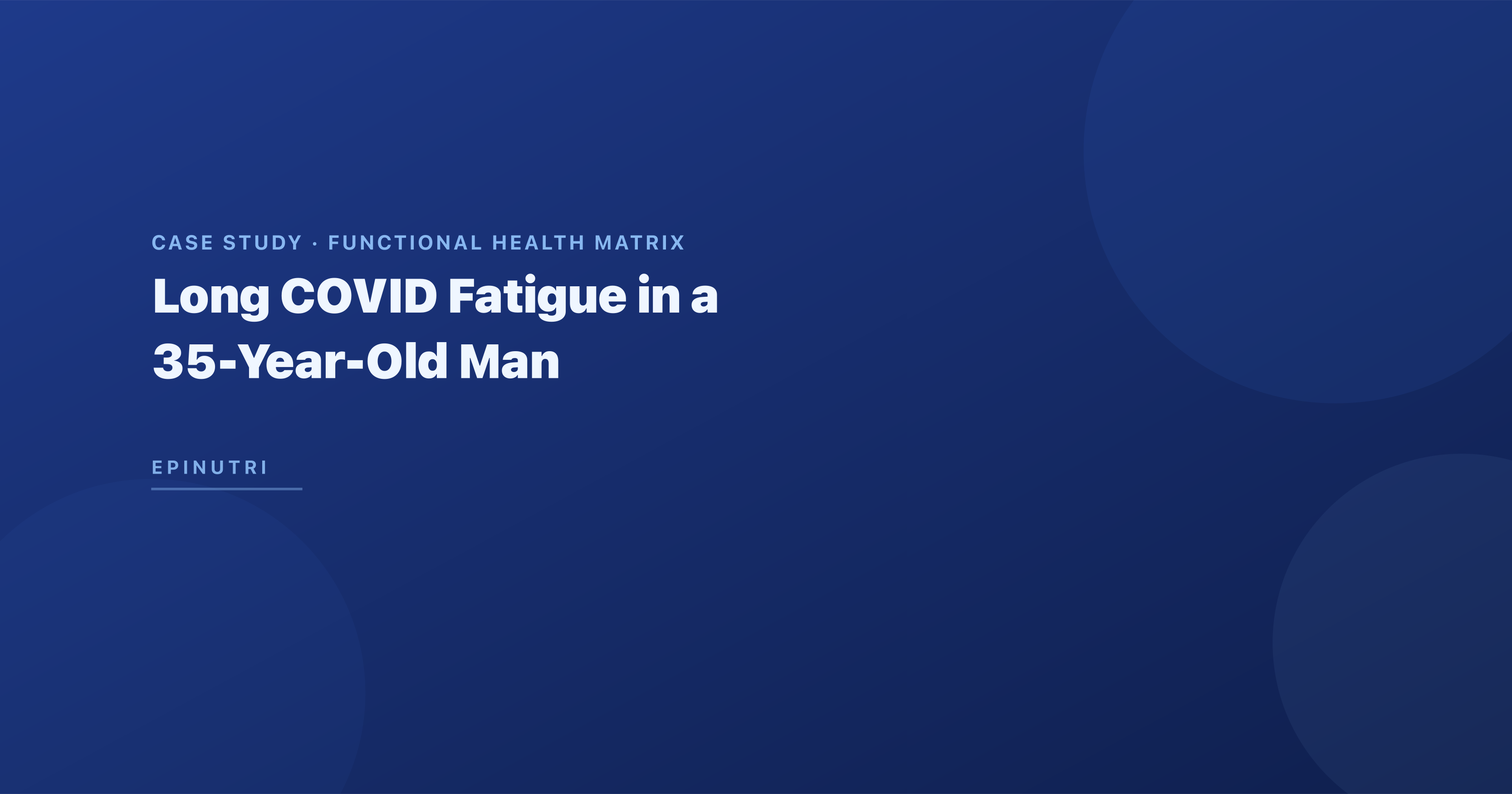 Case Study: Long COVID Fatigue in a 35-Year-Old Man — Mitochondrial Restoration Protocol with 12-Week Follow-Up Using the Functional Health Matrix