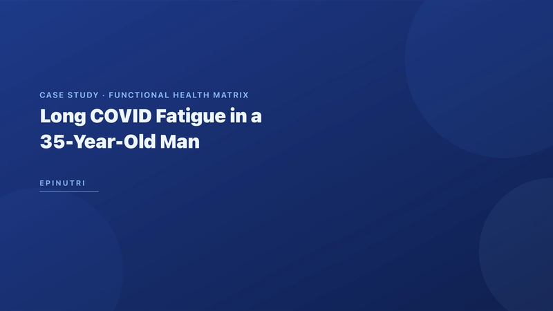Case Study: Long COVID Fatigue in a 35-Year-Old Man — Mitochondrial Restoration Protocol with 12-Week Follow-Up Using the Functional Health Matrix
