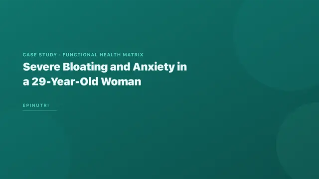 Case Study: Severe Bloating and Anxiety in a 29-Year-Old Woman — SIBO Eradication and Gut-Brain Axis Restoration Using the Functional Health Matrix