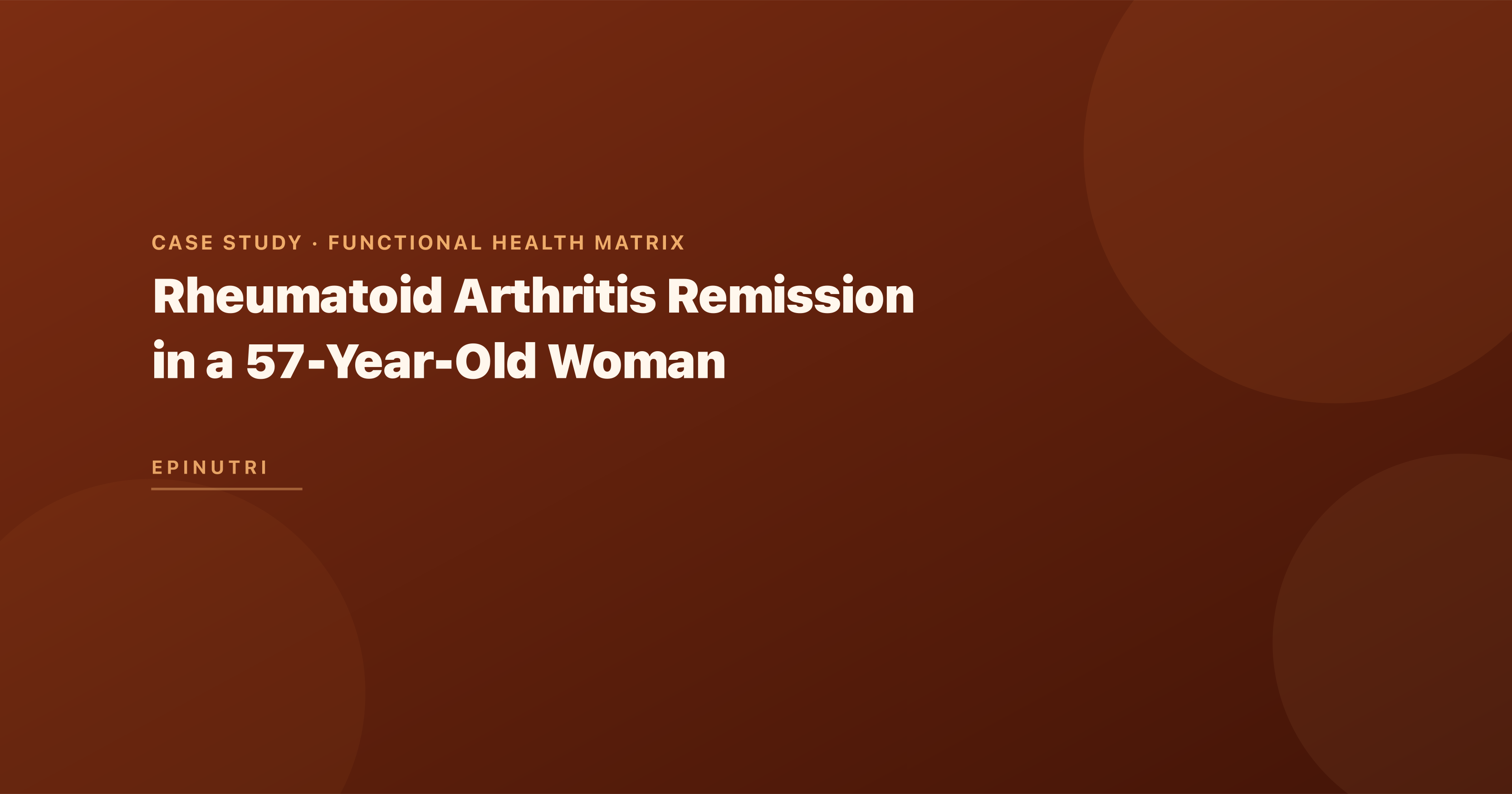 Case Study: Rheumatoid Arthritis Remission in a 57-Year-Old Woman Using Gut-Directed Functional Medicine Protocol