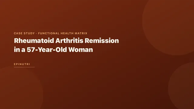 Case Study: Rheumatoid Arthritis Remission in a 57-Year-Old Woman Using Gut-Directed Functional Medicine Protocol