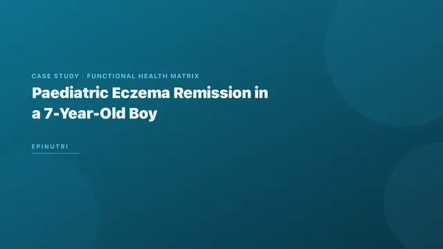 Case Study: Paediatric Eczema Remission in a 7-Year-Old Boy — Food-Sensitivity Elimination and Gut Microbiome Restoration Using the Functional Health Matrix