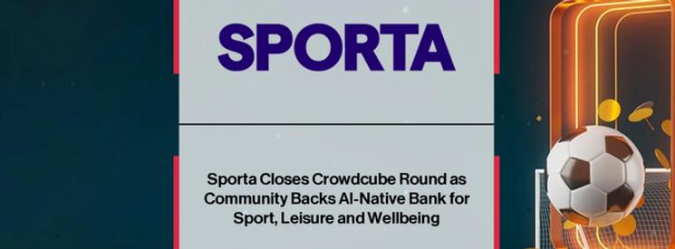 Fintech Finance News announcement reading "Sporta Closes Crowdcube Round as Community Backs AI-Native Bank for Sport, Leisure and Wellbeing." with a soccer ball and money coins floating around it.