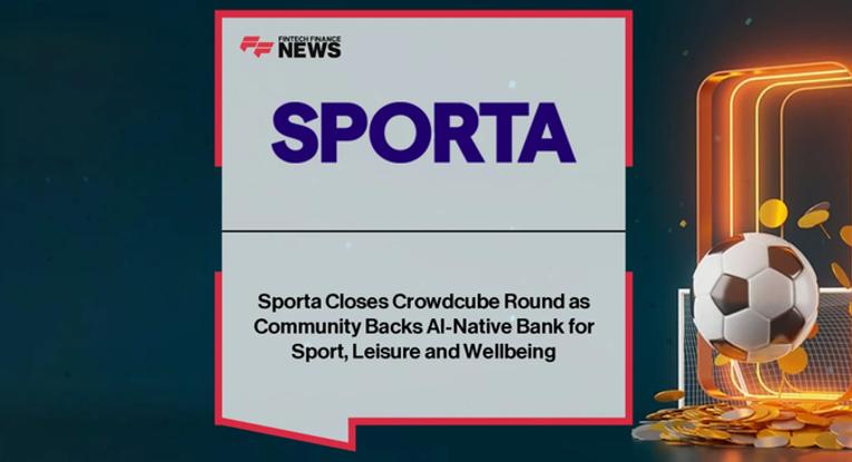 Fintech Finance News announcement reading "Sporta Closes Crowdcube Round as Community Backs AI-Native Bank for Sport, Leisure and Wellbeing." with a soccer ball and money coins floating around it.