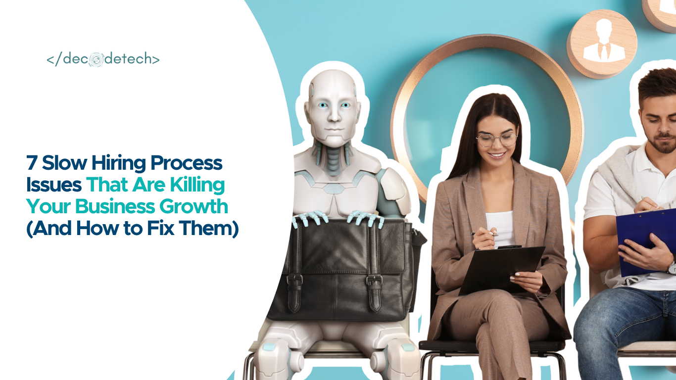 7 Slow Hiring Process Issues That Are Killing Your Business Growth (And How to Fix Them)