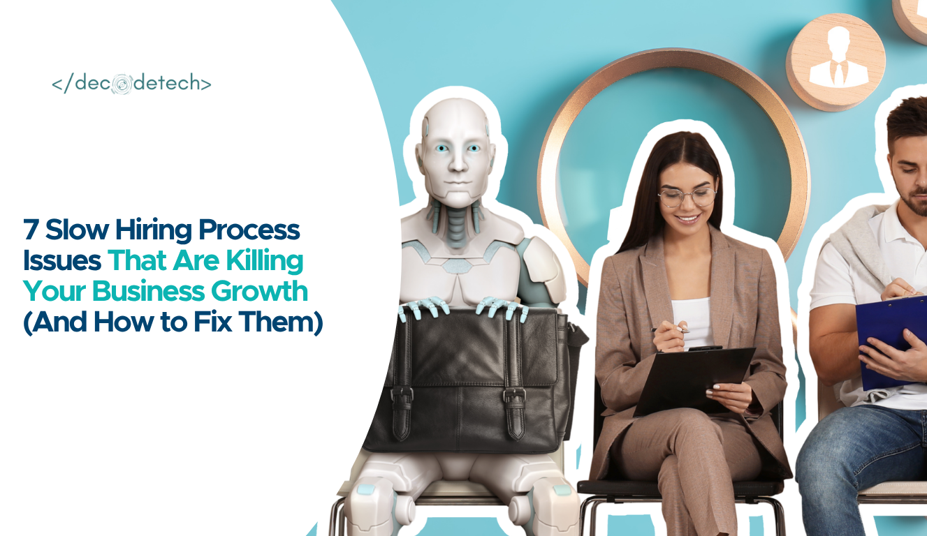 7 Slow Hiring Process Issues That Are Killing Your Business Growth (And How to Fix Them)