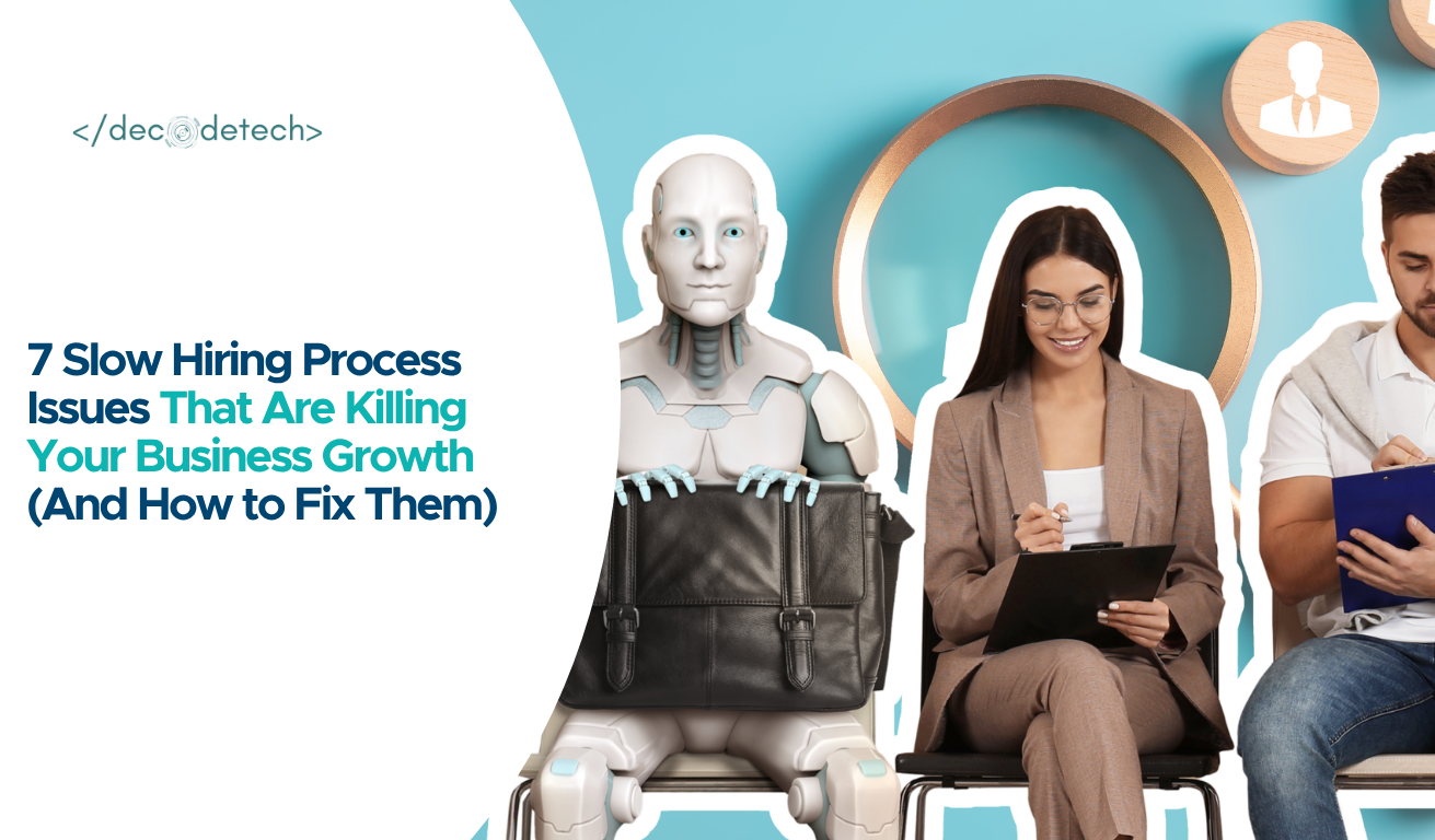 7 Slow Hiring Process Issues That Are Killing Your Business Growth (And How to Fix Them)