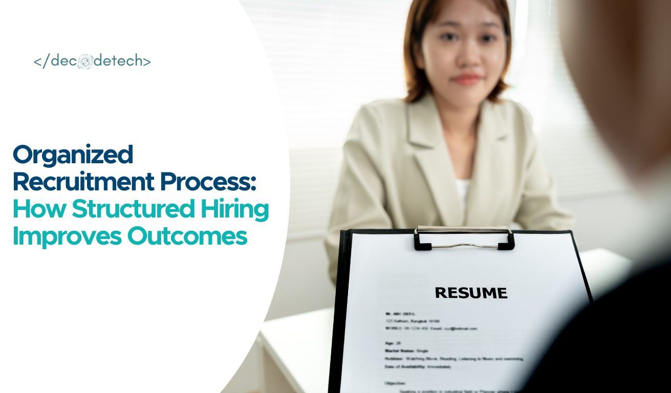 Organized Recruitment Process: How Structured Hiring Improves Outcomes