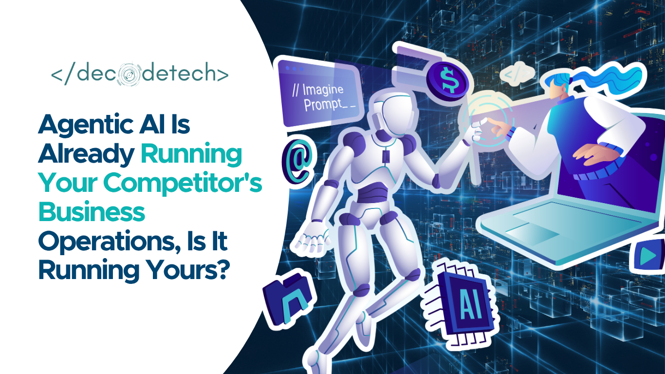 Agentic AI Is Already Running Your Competitor’s Business Operations, Is It Running Yours?
