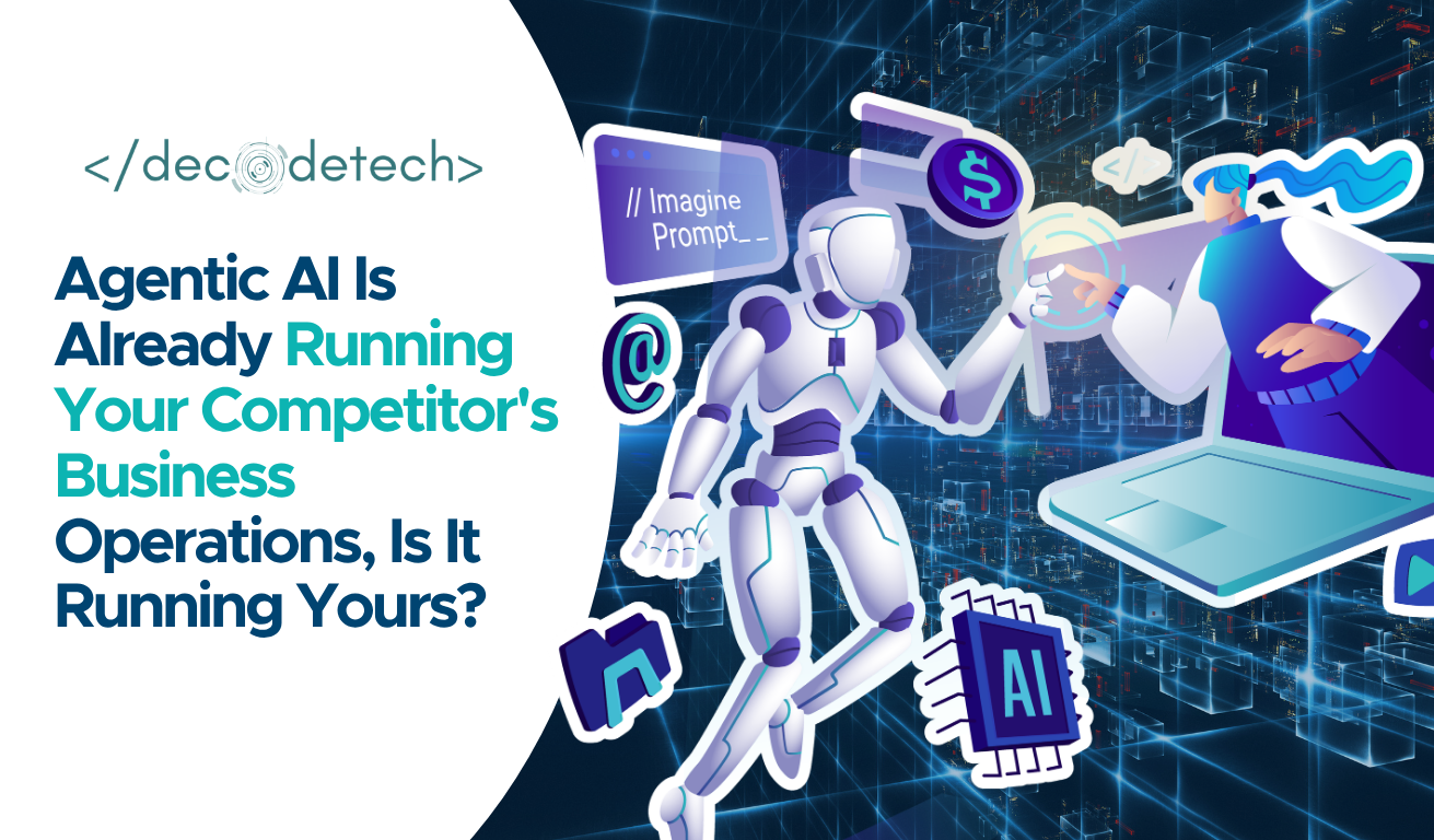 Agentic AI Is Already Running Your Competitor’s Business Operations, Is It Running Yours?