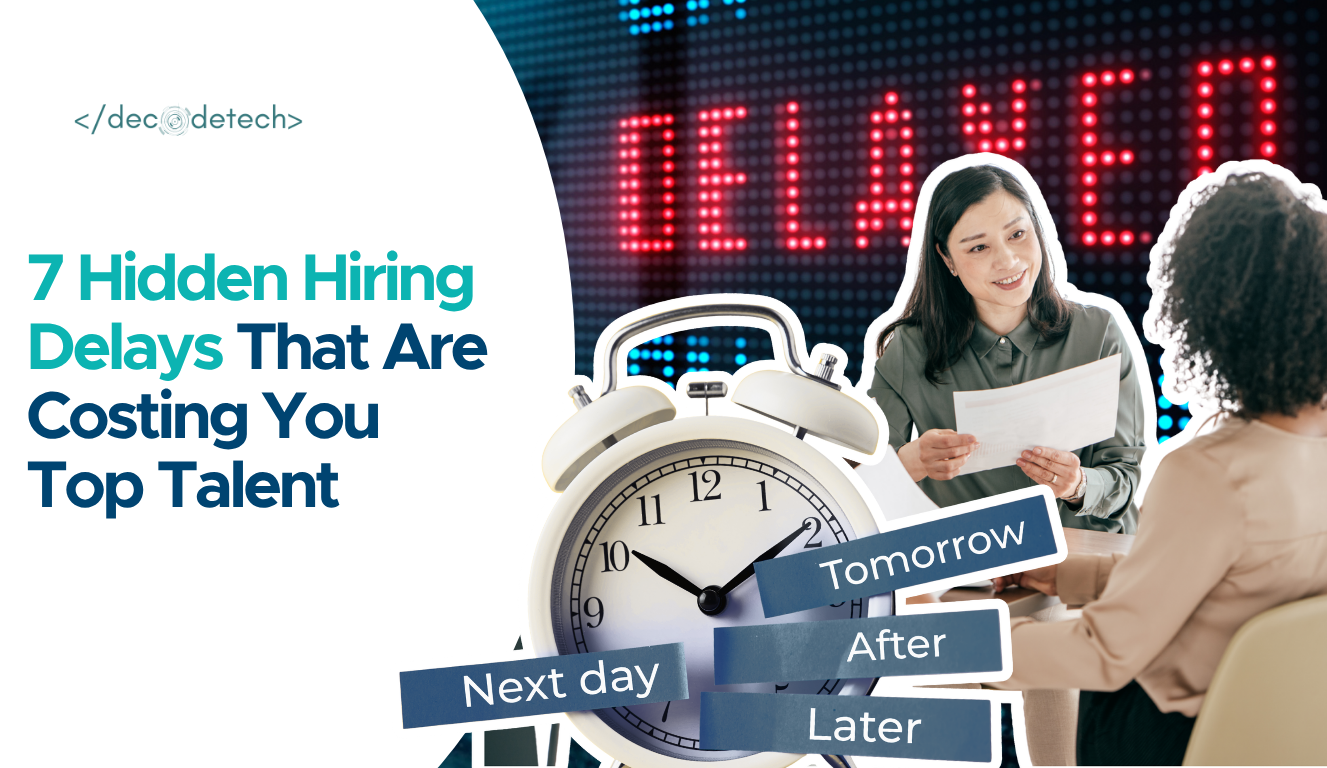 7 Hidden Hiring Delays That Are Costing You Top Talent
