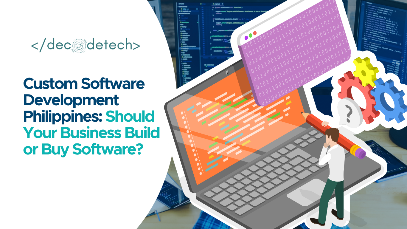 Custom Software Development Philippines: Should Your Business Build or Buy Software?
