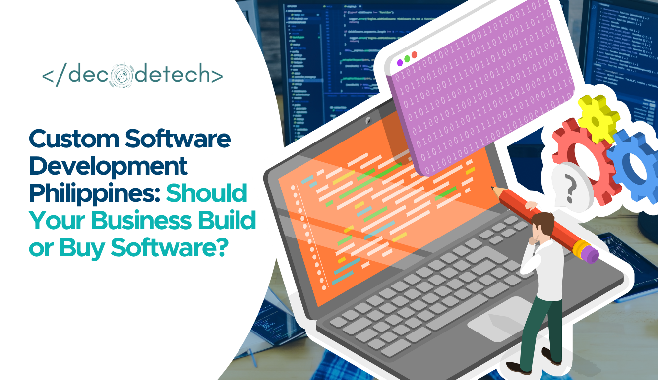 Custom Software Development Philippines: Should Your Business Build or Buy Software?