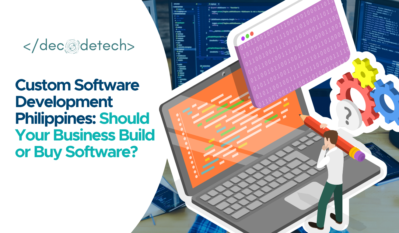 Custom Software Development Philippines: Should Your Business Build or Buy Software?