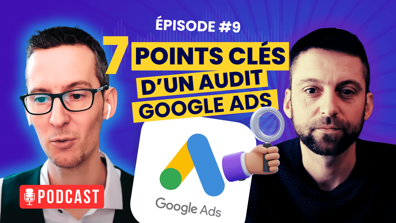 Audit de compte Google Ads – 7 points clés pour améliorer vos performances