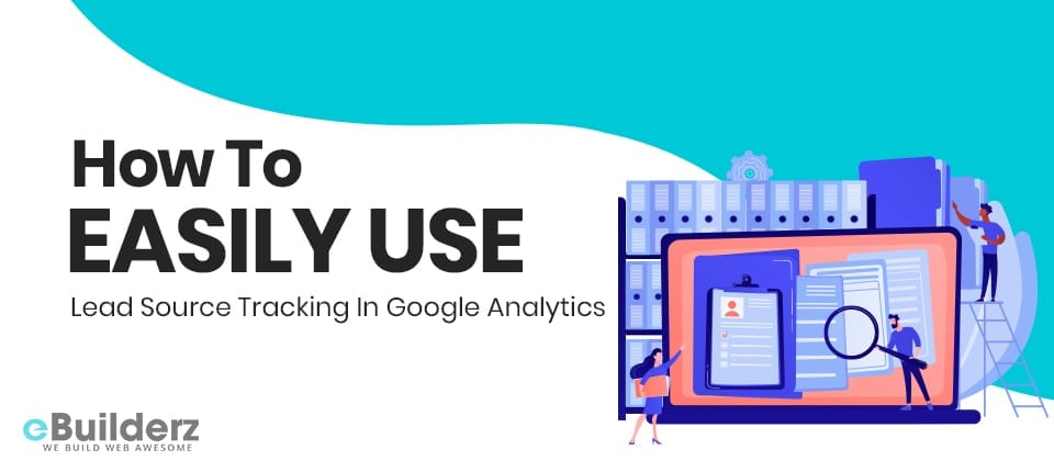 How To Easily Use Lead Source Tracking In Google Analytics