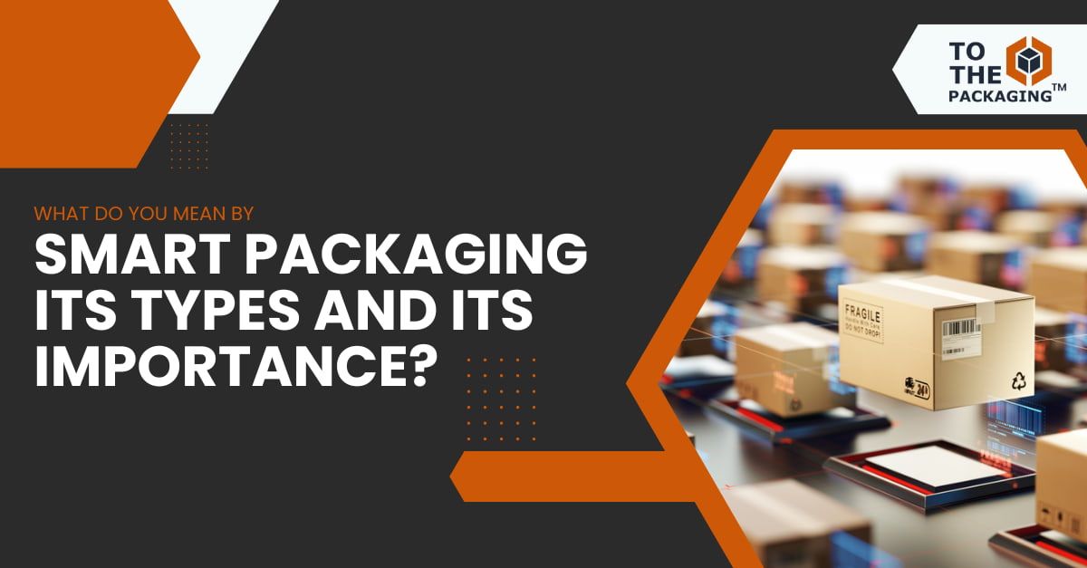 smart packaging its types and its importance's picture