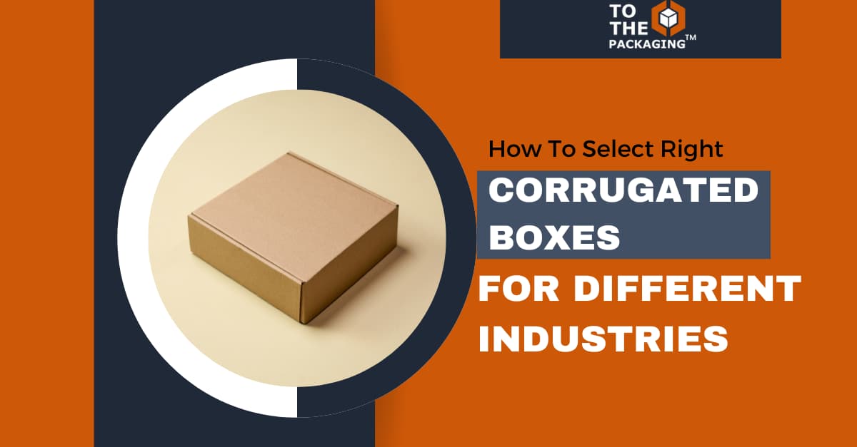 How To Select the Right Corrugated Box For Different Industries.'s picture