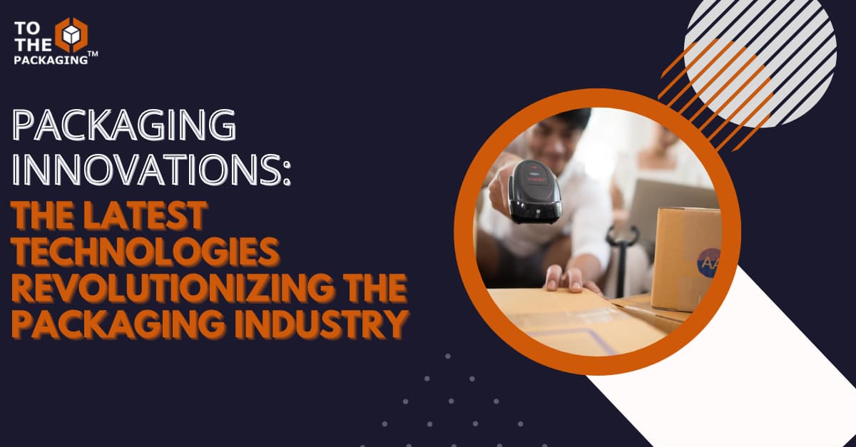Packaging Innovations: The Latest Technologies Revolutionizing the Packaging Industry's picture