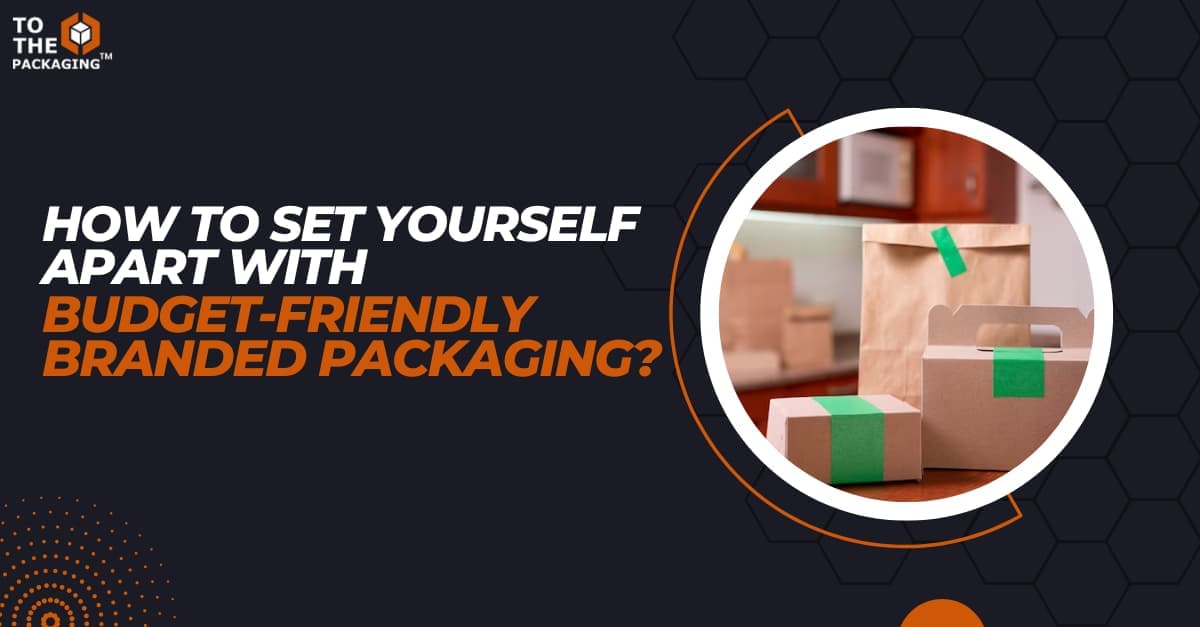 How to Set Yourself Apart With Budget-Friendly Branded Packaging?'s picture
