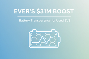 Ever's $31M Raise: Streamlining Used EV Market with Battery Transparency