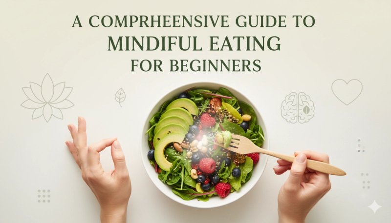 A Comprehensive Guide to Mindful Eating for Beginners