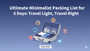 Ultimate Minimalist Packing List for 5 Days: Travel Light, Travel Right