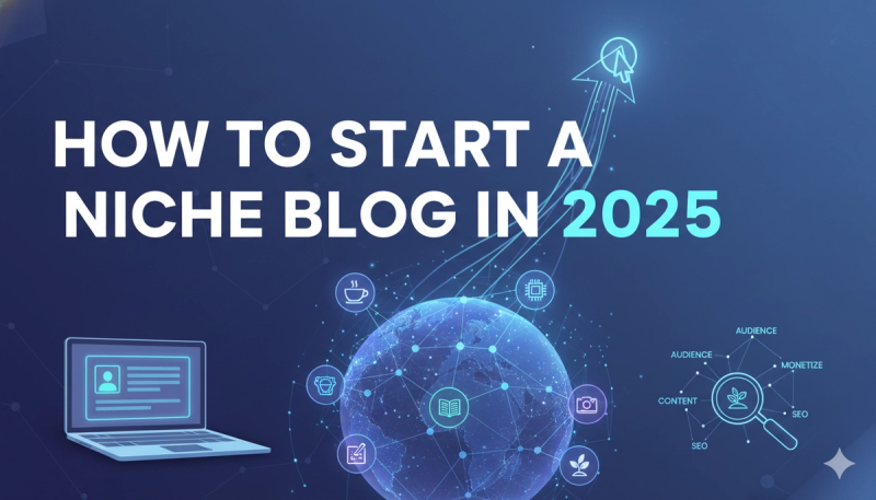 How to Start a Niche Blog in 2025