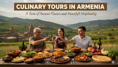 Culinary tours in Armenia: A Taste of Ancient Flavors and Heartfelt Hospitality