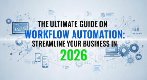 The Ultimate Guide on Workflow Automation: Streamline Your Business in 2026
