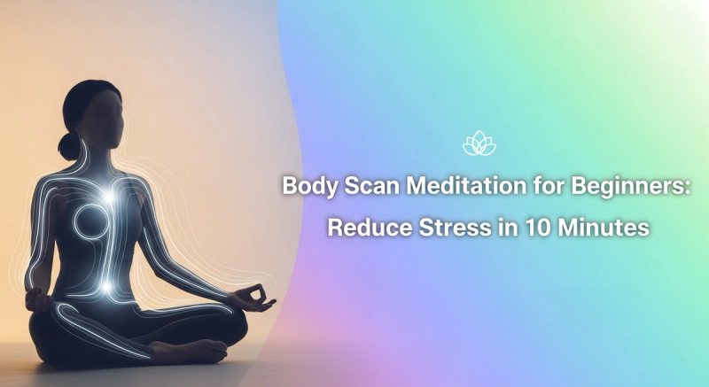 Body Scan Meditation for Beginners: Reduce Stress in 10 Minutes (2026 Guide)