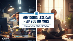 The Art of Slowing Down: Why Doing Less Can Help You Do More