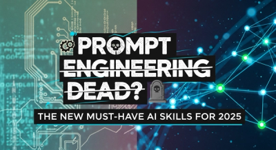 Is Prompt Engineering Dead? The New Must-Have AI Skills for 2025