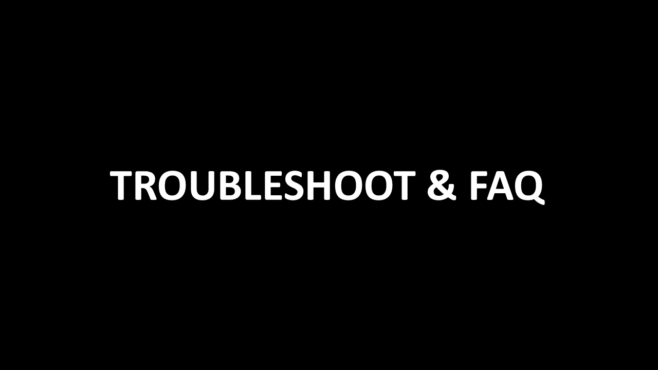 Troubleshoot & FAQ