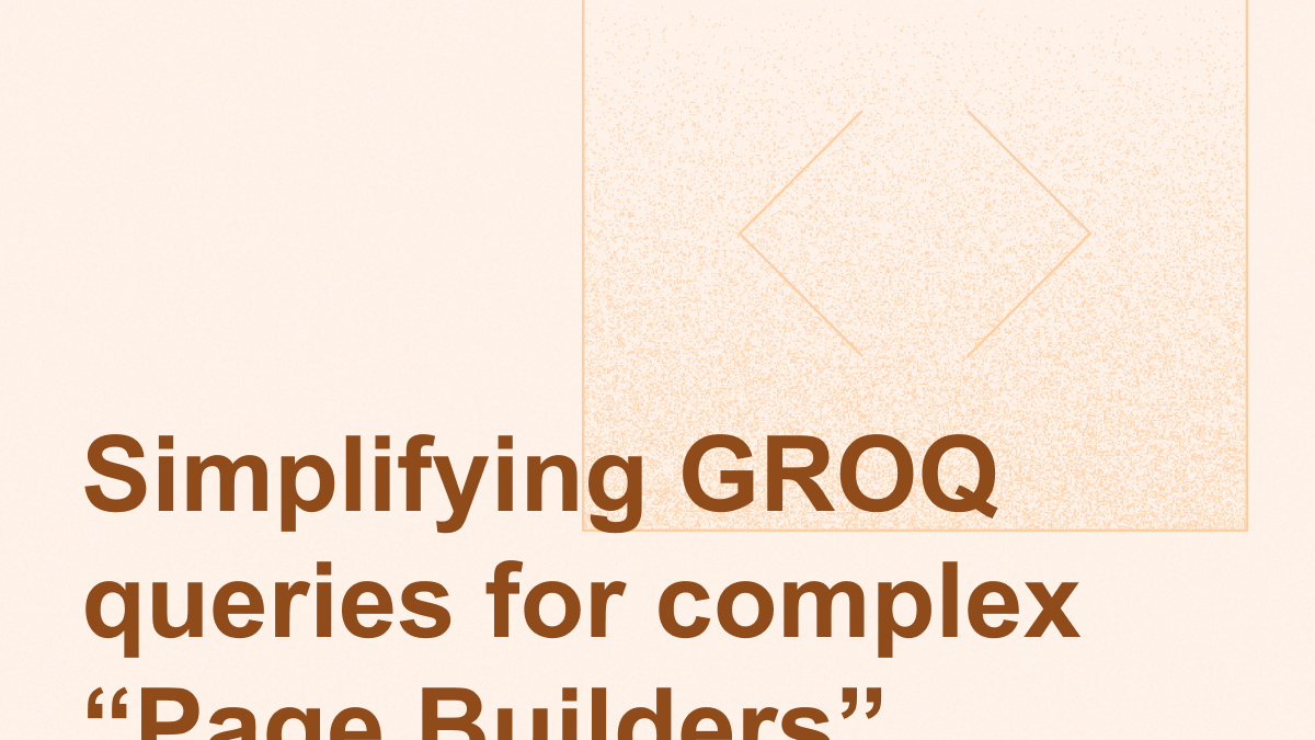 Simplifying GROQ queries for complex “Page Builders”