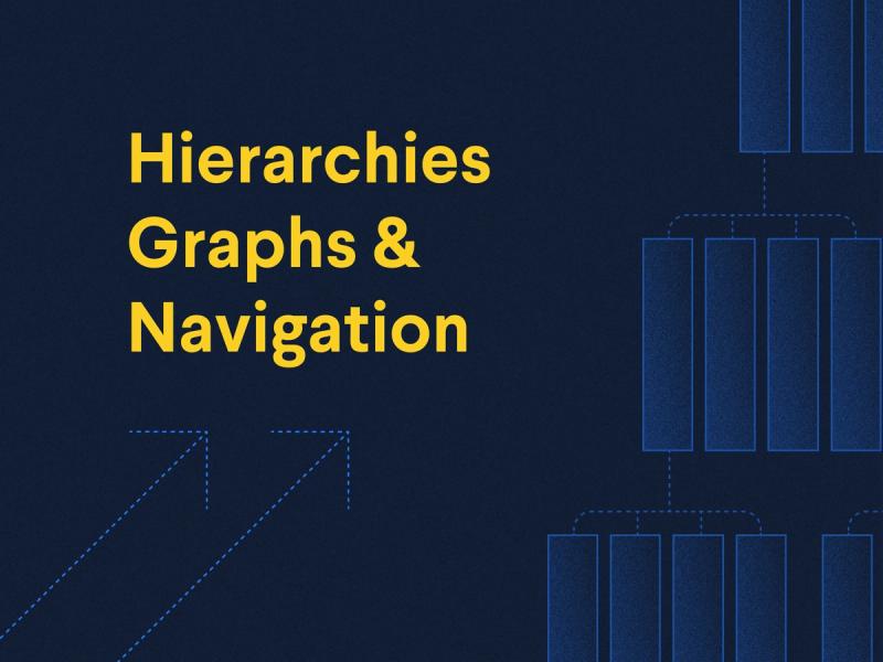 Hierarchies, Graphs, and Navigation