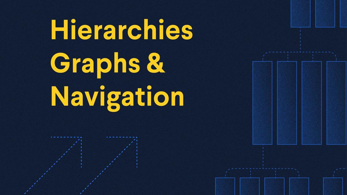 Hierarchies, Graphs, and Navigation